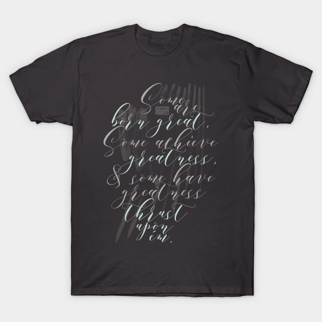 SOME GREAT GREATNESS TWELFTH NIGHT SHAKESPEARE QUOTE T-Shirt by porcodiseno